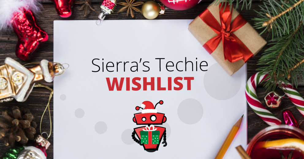 Sierra’s Techie Christmas Wishlist