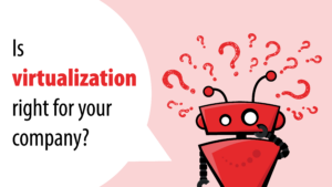 xBert robot asking if virtualization is right for your company