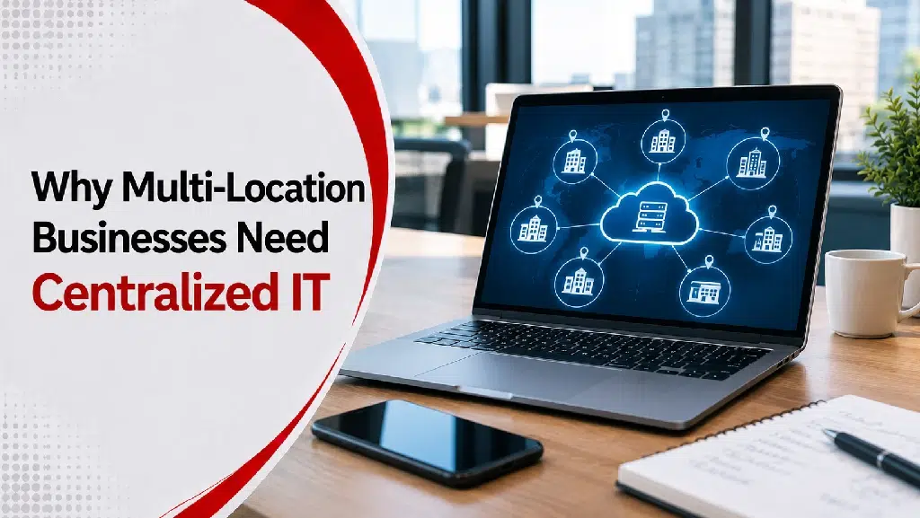 Multi-Location Businesses Need Centralized IT Feat Image